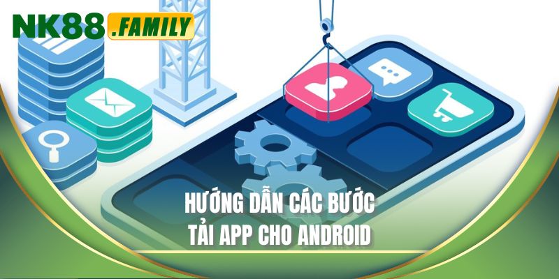 Hướng dẫn các bước tải app cho Android