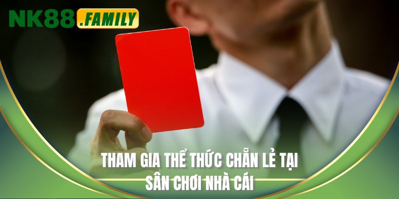 Tham gia thể thức chẵn lẻ tại sân chơi nhà cái